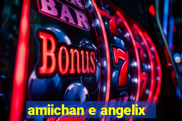 amiichan e angelix